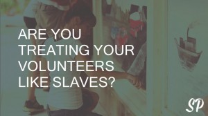 Volunteers Like Slaves